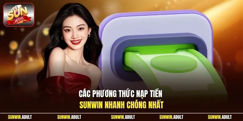 Các phương thức nạp tiền Sunwin nhanh chóng nhất