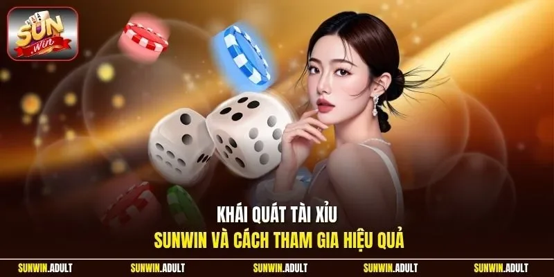 Khái quát tài xỉu Sunwin và cách tham gia hiệu quả